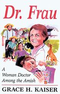 Dr. Frau: A Woman Doctor Among the Amish Dr. Frau: A Woman Doctor Among the Amish