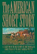 American Short Story: A Collection of the Best Known and Most Memorable Stories by the Great American Authors, The American Short Story: A Collection of the Best Known and Most Memorable Stories by the Great American Authors, The