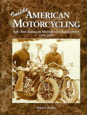 Inside American Motorcycling 1900-90 Inside American Motorcycling 1900-90