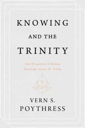 Knowing and the Trinity Knowing and the Trinity
