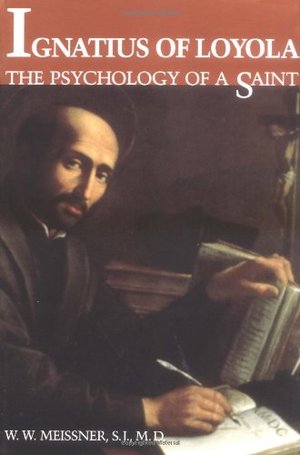 Ignatius of Loyola: The Psychology of a Saint Ignatius of Loyola: The Psychology of a Saint