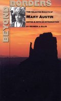 Beyond Borders: The Selected Essays of Mary Austin Beyond Borders: The Selected Essays of Mary Austin
