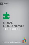 God's Good News: The Gospel (9Marks Healthy Church Study Guides) God's Good News: The Gospel (9Marks Healthy Church Study Guides)