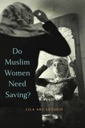 Do Muslim Women Need Saving? Do Muslim Women Need Saving?