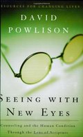 Seeing with New Eyes: Counseling and the Human Condition Through the Lens of Scripture Seeing with New Eyes: Counseling and the Human Condition Through the Lens of Scripture