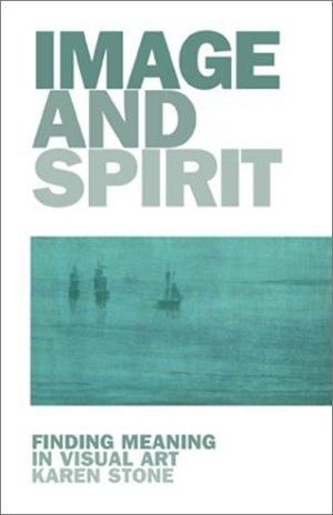 Image and Spirit: Finding Meaning in Visual Art Image and Spirit: Finding Meaning in Visual Art