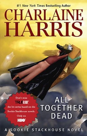 All Together Dead (Sookie Stackhouse/True Blood, Book 7) All Together Dead (Sookie Stackhouse/True Blood, Book 7)