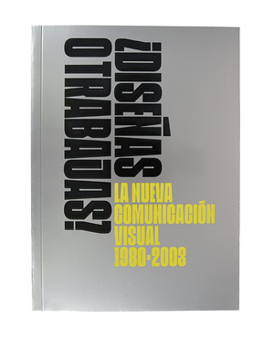 ¿Diseñas o trabajas? La nueva comunicación visual. 1980 – 2003 ¿Diseñas o trabajas? La nueva comunicación visual. 1980 – 2003