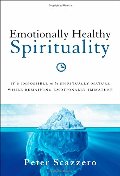Emotionally Healthy Spirituality: It's Impossible to Be Spiritually Mature, While Remaining Emotionally Immature Emotionally Healthy Spirituality: It's Impossible to Be Spiritually Mature, While Remaining Emotionally Immature