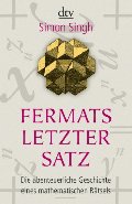 Fermats letzter Satz: Die abenteuerliche Geschichte eines mathematischen Rätsels Fermats letzter Satz: Die abenteuerliche Geschichte eines mathematischen Rätsels