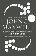 Everyone Communicates, Few Connect: What the Most Effective People Do Differently Everyone Communicates, Few Connect: What the Most Effective People Do Differently