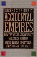 Accidental Empires: How the Boys of Silicon Valley Make Their Millions, Battle Foreign Competition, and Still Can't Get a Date Accidental Empires: How the Boys of Silicon Valley Make Their Millions, Battle Foreign Competition, and Still Can't Get a Date