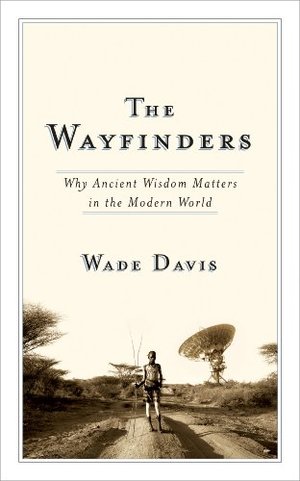 Wayfinders: Why Ancient Wisdom Matters in the Modern World (CBC Massey Lecture), The Wayfinders: Why Ancient Wisdom Matters in the Modern World (CBC Massey Lecture), The