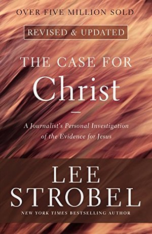 Case for Christ: A Journalist's Personal Investigation of the Evidence for Jesus (Case for ... Series), The Case for Christ: A Journalist's Personal Investigation of the Evidence for Jesus (Case for ... Series), The
