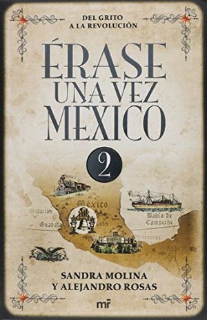 Érase una vez Mexico 2. Del Grito a la Revolución (Spanish Edition) Érase una vez Mexico 2. Del Grito a la Revolución (Spanish Edition)