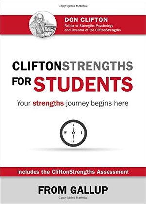 CliftonStrengths for Students: Your Strengths Journey Begins Here CliftonStrengths for Students: Your Strengths Journey Begins Here