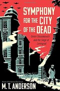 Symphony for the City of the Dead: Dmitri Shostakovich and the Siege of Leningrad Symphony for the City of the Dead: Dmitri Shostakovich and the Siege of Leningrad