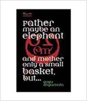 Father May Be an Elephant and My Mother Only a Small Basket, But... Father May Be an Elephant and My Mother Only a Small Basket, But...