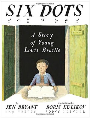 Six Dots: A Story of Young Louis Braille Six Dots: A Story of Young Louis Braille