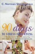 90 Days to Stress-Free Living: A Day-by-Day Health Plan, Including Exercises, Diet, and Relaxation Techniques 90 Days to Stress-Free Living: A Day-by-Day Health Plan, Including Exercises, Diet, and Relaxation Techniques