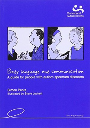 Body Language and Communication: A Guide for People with Autistic Spectrum Disorders Body Language and Communication: A Guide for People with Autistic Spectrum Disorders