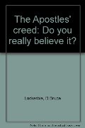 Apostles' creed: Do you really believe it?, The Apostles' creed: Do you really believe it?, The