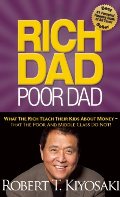 Rich Dad Poor Dad: What The Rich Teach Their Kids About Money That the Poor and Middle Class Do Not! Rich Dad Poor Dad: What The Rich Teach Their Kids About Money That the Poor and Middle Class Do Not!
