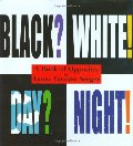 Black? White! Day? Night! - A Book of Opposites (Ala Notable Children's Books (Awards)) (Neal Porter Books) Black? White! Day? Night! - A Book of Opposites (Ala Notable Children's Books (Awards)) (Neal Porter Books)