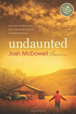 Undaunted: One Mans Real-Life Journey from Unspeakable Memories to Unbelievable Grace Undaunted: One Mans Real-Life Journey from Unspeakable Memories to Unbelievable Grace
