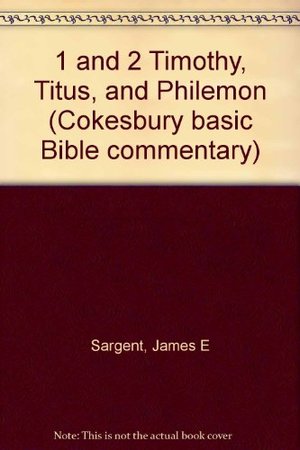 1 and 2 Timothy, Titus, and Philemon (Cokesbury basic Bible commentary) 1 and 2 Timothy, Titus, and Philemon (Cokesbury basic Bible commentary)