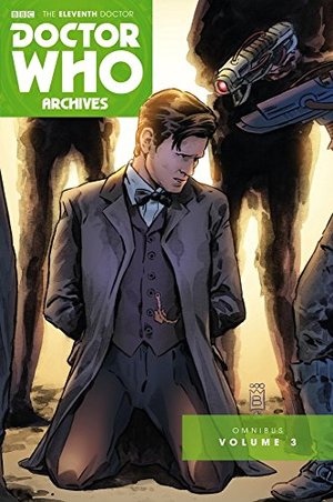 Doctor Who: The Eleventh Doctor Archives: Omnibus Volume Three Doctor Who: The Eleventh Doctor Archives: Omnibus Volume Three