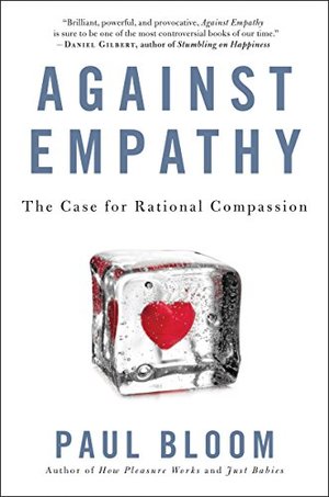 Against Empathy: The Case for Rational Compassion Against Empathy: The Case for Rational Compassion