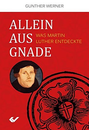 Allein aus Gnade: Was Martin Luther entdeckte Allein aus Gnade: Was Martin Luther entdeckte