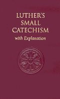 Luther's Small Catechism, with Explanation Luther's Small Catechism, with Explanation