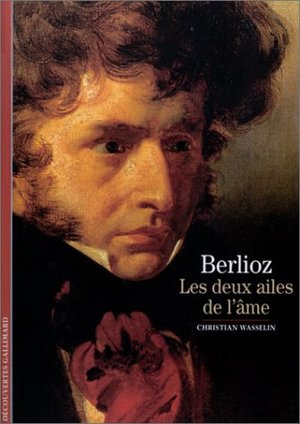 Berlioz : Les deux ailes de l'âme Berlioz : Les deux ailes de l'âme