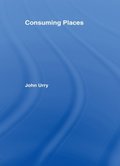 Consuming Places (International Library of Sociology) Consuming Places (International Library of Sociology)