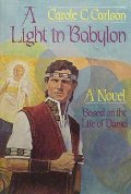 Light in Babylon : A Novel Based on the Life of Daniel, A Light in Babylon : A Novel Based on the Life of Daniel, A