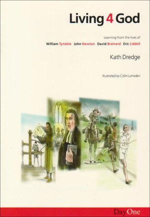 Living for God: Learning from the Lives of William Tyndale, John Newton, David Brainerd, Eric Liddell Living for God: Learning from the Lives of William Tyndale, John Newton, David Brainerd, Eric Liddell