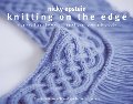 Knitting on the Edge: Ribs, Ruffles, Lace, Fringes, Floral, Points & Picots: The Essential Collection of 350 Decorative Borders Knitting on the Edge: Ribs, Ruffles, Lace, Fringes, Floral, Points & Picots: The Essential Collection of 350 Decorative Borders