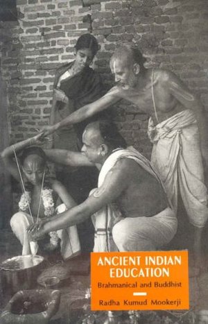 Ancient Indian Education: Brahmanical and Buddhist Ancient Indian Education: Brahmanical and Buddhist