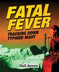 Fatal Fever: Tracking Down Typhoid Mary Fatal Fever: Tracking Down Typhoid Mary
