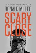 Scary Close: Dropping the Act and Finding True Intimacy Scary Close: Dropping the Act and Finding True Intimacy