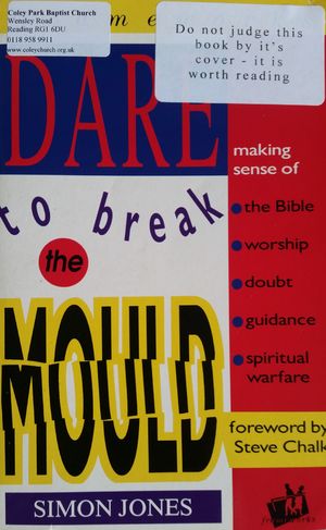 Dare to Break the Mould: Making Sense of the Bible, Worship, Doubt, Guidance, Spiritual Warfare (IVP: frameworks) Dare to Break the Mould: Making Sense of the Bible, Worship, Doubt, Guidance, Spiritual Warfare (IVP: frameworks)