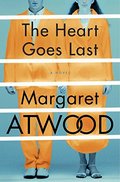 Heart Goes Last: A Novel (Positron), The Heart Goes Last: A Novel (Positron), The