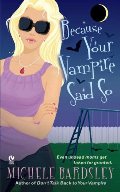 Because Your Vampire Said So Because Your Vampire Said So