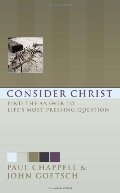 Consider Christ: Find the Answer to Life's Most Pressing Question Consider Christ: Find the Answer to Life's Most Pressing Question