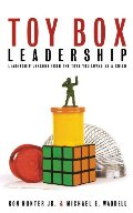 Toy Box Leadership: Leadership Lessons from the Toys You Loved as a Child Toy Box Leadership: Leadership Lessons from the Toys You Loved as a Child