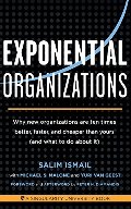 Exponential Organizations: Why new organizations are ten times better, faster, and cheaper than yours (and what to do about it) Exponential Organizations: Why new organizations are ten times better, faster, and cheaper than yours (and what to do about it)