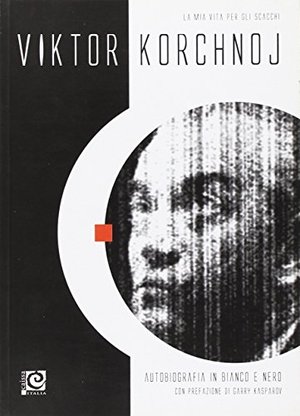 Autobiografia in bianco e nero. La mia vita per gli scacchi Autobiografia in bianco e nero. La mia vita per gli scacchi