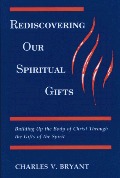 Rediscovering Our Spiritual Gifts: Building Up the Body of Christ Through the Gifts of the Spirit Rediscovering Our Spiritual Gifts: Building Up the Body of Christ Through the Gifts of the Spirit